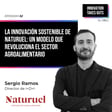 #52 La innovación sostenible de Naturuel: un modelo circular que revoluciona el sector agroalimentario - Sergio Ramos (Naturuel) image