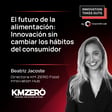 #43 El futuro de la alimentación: Innovación sin cambiar los hábitos alimenticios del consumidor - Beatriz Jacoste (KM ZERO) image