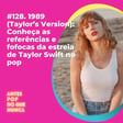 #128. 1989 (Taylor’s Version): Conheça as referências e fofocas da estreia de Taylor Swift no pop image