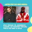 #141. Drake vs. Kendrick Lamar, lei contra TikTok, treta no RBD e mais image