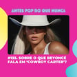 #135. Sobre o que Beyoncé fala em 'Cowboy Carter'? image