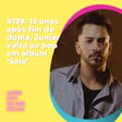 #129. 15 anos após fim de dupla, Junior volta ao pop em álbum 'Solo' image