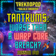 MISSION 046 - BOLDLY DADDING - Tantrums: Worse Than A Warp Core Breach? image