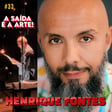 A saída é a arte, com Henrique Fontes! image