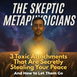 3 Toxic Attachments That Are Secretly Stealing Your Peace—And How to Let Them Go image