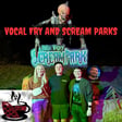 Vocal Fry and Scream Parks image