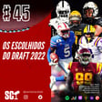 🎙️45 - Os escolhidos do draft 2022 image