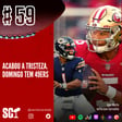🎙️59 - Acabou a tristeza. Domingo tem 49ers! image