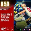 🎙️50 - O Bosa bom, é o que joga nos 49ers image