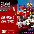 🎙️44 - Que venha o draft 2022! image