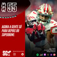 🎙️55 - Agora a gente só para no SuperBowl image