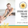 #92 - Lightness, Play, and Yoga - Yoga in Poland with Paulina Podbiello image