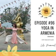 #96 - Yoga as a Path Home - Yoga in Armenia with Lili Manuel image