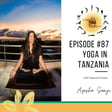 #87 - Inclusive Yoga: Yoga in Churches, Mosques, and Temples - Yoga in Tanzania with Ayesha Samji image