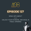 127 - Speak with Impact: Unlock Your Potential and Excel in Public Speaking image