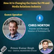 How AI Is Changing the Game for PR and Media Relations Industry with Chris Norton image