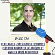 #21 - Centenaires, zones bleues et principes clés pour augmenter la longévité et vivre en santé au quotidien -  David Tan image