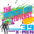 Episode 039: More X-Men image