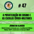 #47 - A PRIVATIZAÇÃO DO ENSINO E AS ESCOLAS CÍVICO-MILITARES - Jhonatan Almada, Diretor do Centro de Inovação para a Excelência em Políticas Públicas (CIEPP) e Doutorando em Educação (UNESP) image