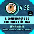 #38 (PARTE 2) - A COMUNICAÇÃO DE GOLFINHOS E BALEIAS - Letícia Magpali, bióloga e doutoranda em evolução na Faculdade de Ciências da Dalhousie University (Halifax, Canadá) image