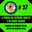 #37 - O PERIGO DA EXTREMA-DIREITA E AS REDES SOCIAIS - Vinicios de Moraes Betiol, Mestre em Geografia (UERJ) image