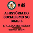 #49 - HISTÓRIA DO SOCIALISMO NO BRASIL – Frederico Alexandre Hecker (UNESP) image