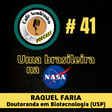 #41 - UMA BRASILEIRA NA NASA - Raquel Gomes Gonçalves Farias, Doutoranda em Biotecnologia (USP) image