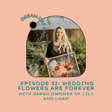 Ep. 32 Wedding Flowers are Forever: Lily and Loam image