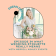 Ep. 34 What Wedding Etiquette REALLY Means with Merrill Ashley Events image