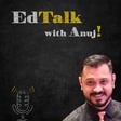 Welcome to EdTalk with Anuj! image