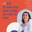 Still sending emails without a strategy? Here's what to do instead image