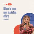 Where to focus your marketing efforts image