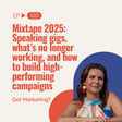 Mixtape 2025: Speaking gigs, what’s no longer working, and how to build high-performing campaigns (Ep 120) image
