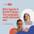 Dirty Secrets & Brutal Pickups: Two campaigns worth obsessing over with Lillie Brown (Ep119) image