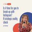 Is it time for you to break up with Instagram? A strategic reality check image