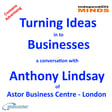 Turning Ideas into Businesses – a conversation with Anthony Lindsay Astor Business Centre   image