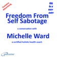 Freedom from Self Sabotage a conversation with Michelle Ward image