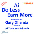 Ai Do Less Earn More – a conversation with Gary Dhanda Founder of Ai Twin and Tekmait  image