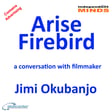 Arise Firebird – a conversation with filmmaker Jimi Okubanjo image