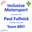 Inclusive Motor Sport – a conversation with Team Brit GT racing car driver Paul Fullnick  image