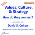 Values, Culture, Strategy; How do they connect? – a conversation with David Cohen, the Contrarian Executive Management Consultant.   image