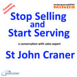 Stop Selling and Start Serving – a conversation with sales growth expert St John Craner image