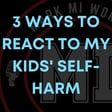 3 ways to react to my kids' self-harm | Mark MI Words #mentalillness #PTSD image