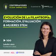 100 | Evolución de la filantropía: Formación, evaluación & mujeres STEM | Isabella Luksic | Fundación Luksic image