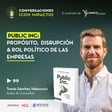 99 | Public Inc: Propósito, Disrupción y Rol Político de las Empresas con Tomás Sánchez Valenzuela | Autor & Consultor image