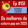 Ep 151 - Os Melhores da Cultura Pop de 2025 | Cinema, Séries, Quadrinhos, Música e Livros image