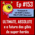 Ep 153 - Ultimate vs Absolute: Reinventar Heróis Funciona? image