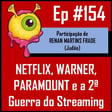 Ep 154 - Warner à Venda: O Que Muda na Nova Guerra do Streaming image