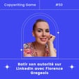 #50 - Bâtir son autorité sur LinkedIn avec Florence Gregeois image