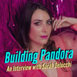Building Pandora: An Interview w/ Sarah Delucchi image